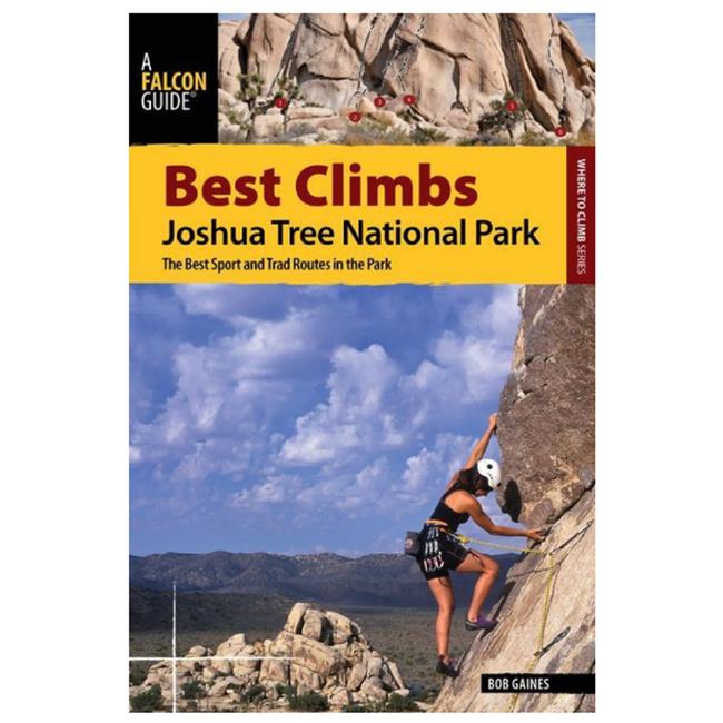 Best Climbs Joshua Tree National Park The Best Sport and Trad Routes in the Park 1st Edition