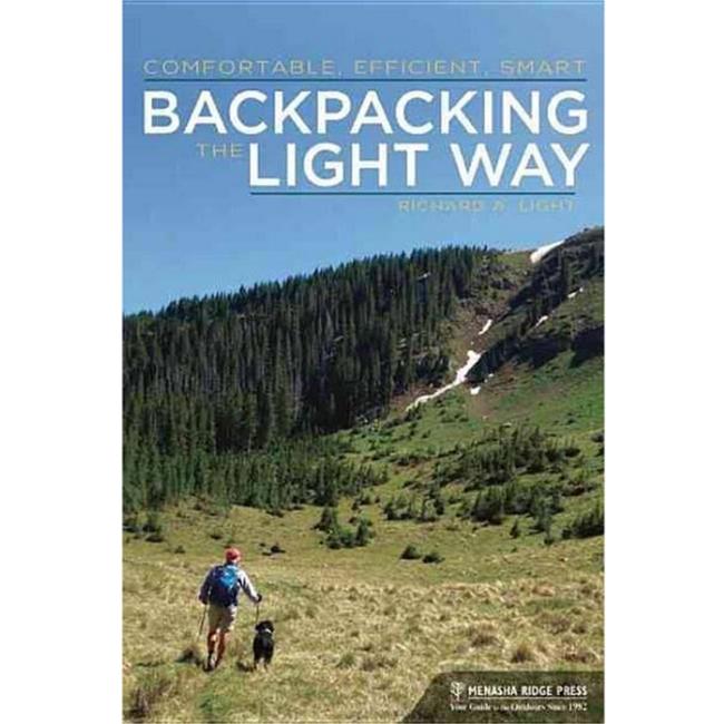 Backpacking Light Comfortable, Smart, and Ultralight Hiking