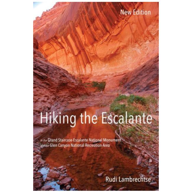 Hiking The Escalante In The Grand Staircase Escalante National Monument And The Glen Canyon National Recreation Area 2nd Edition