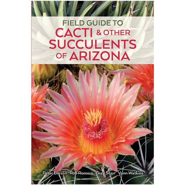 Field Guide To Cacti & Other Succulents of Arizona