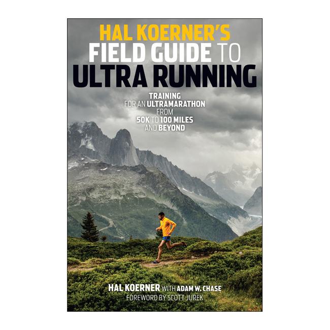 Hal Koerners Field Guide To Ultrarunning