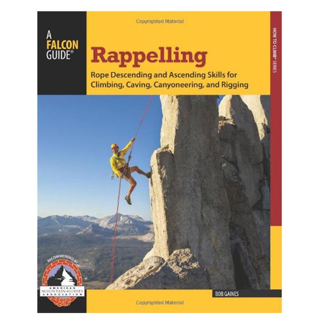 Rappelling Roped Descending and Ascending Skills For Climbing, Caving, Canyoneering, and Rigging
