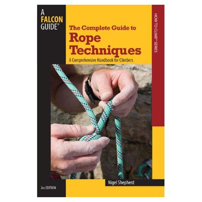 Complete Guide To Rope Techniques A Comprehensive Handbook for Climbers
