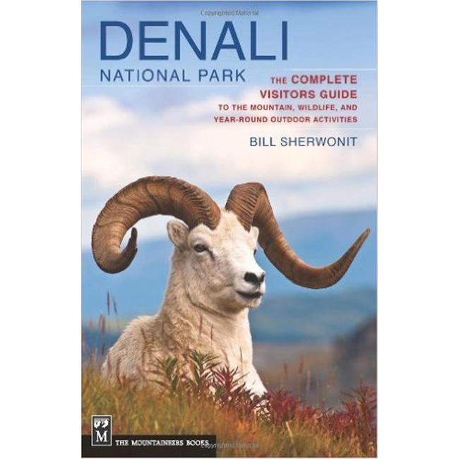 Denali National Park the Complete Visitors Guide To the Mountain Wildlife and Year Round Outdoor Activities