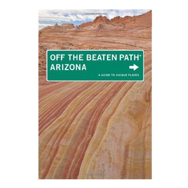 Arizona Off the Beaten Path a Guide To Unique Places