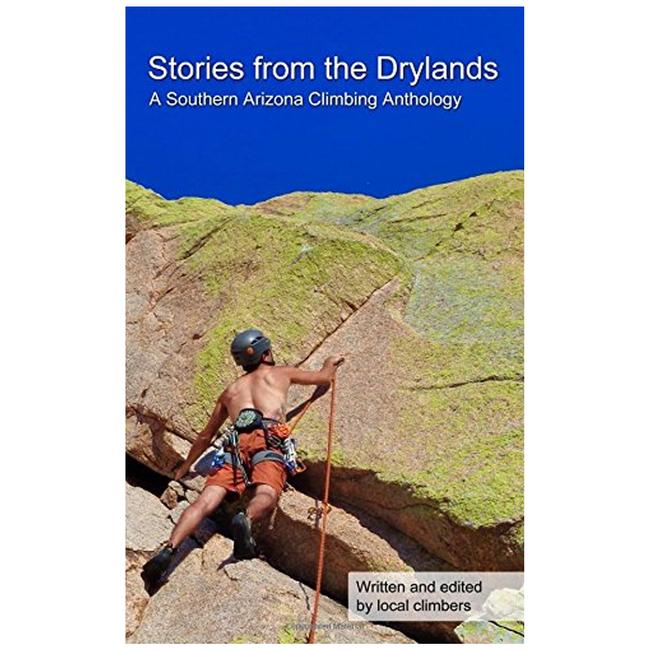 Stories From The Drylands A Southern Arizona Climbing Anthology