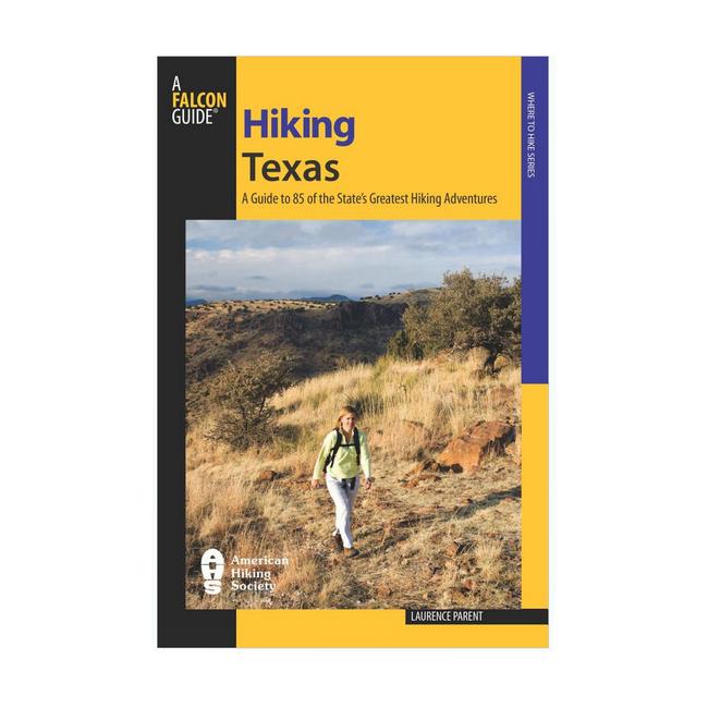 Hiking Texas a Guide to 85 of the States Greatest Hiking Adventures