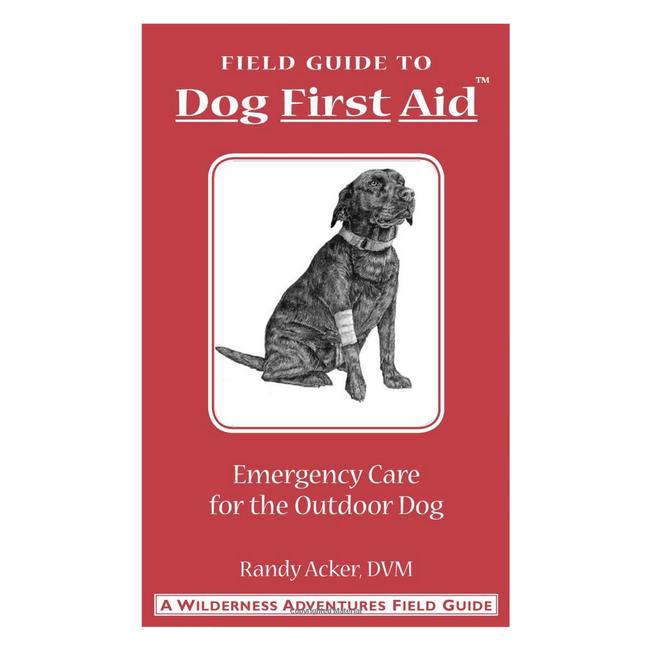 Dog First Aid A Field Guide for the Hunting Working and Outdoor Dog