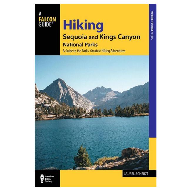 Hiking Sequoia And Kings Canyon National Parks A Guide To The Parks' Greatest Hiking Adventures 3rd Edition