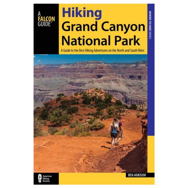 Hiking Grand Canyon National Park A Guide To The Best Hiking Adventures On The North And South Rims 4th Edition