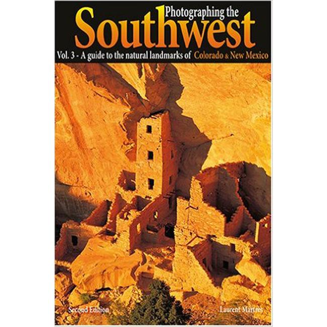 Photographing the Southwest Vol 3 a Guide To the Natural Landmarks of Colorado New Mexico