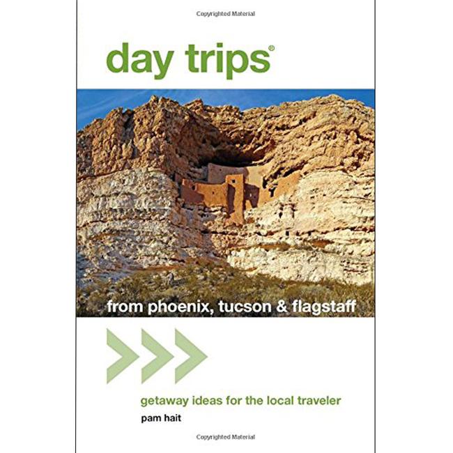 Day Trips From Phoenix, Tucson, and Flagstaff 12th Edition