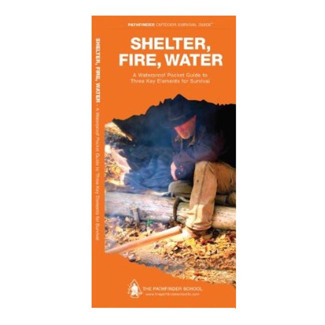 Shelter Fire and Water A Waterproof Guide to Three Key Elements for Survival