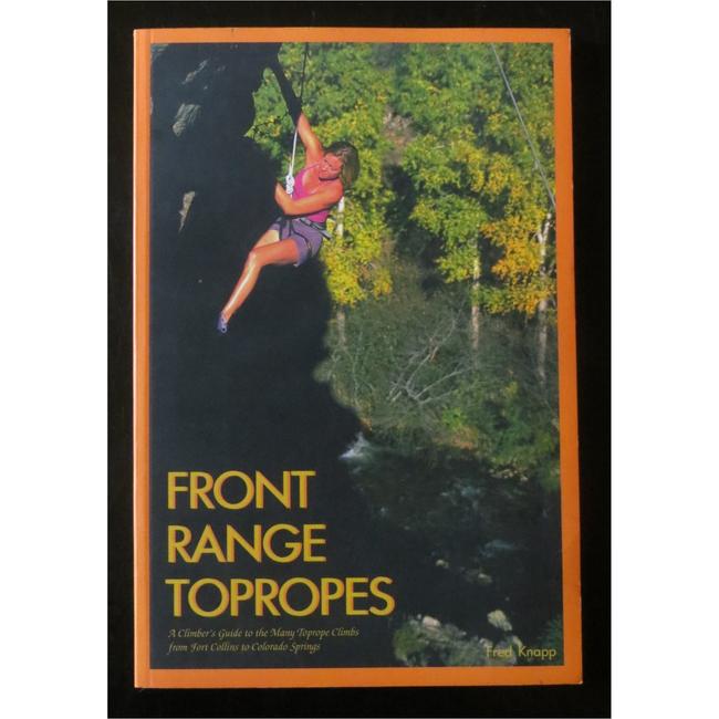 Front Range Topropes A Climber's Guide To The Many Toprope Climbs From Fort Collins To Colorado Springs
