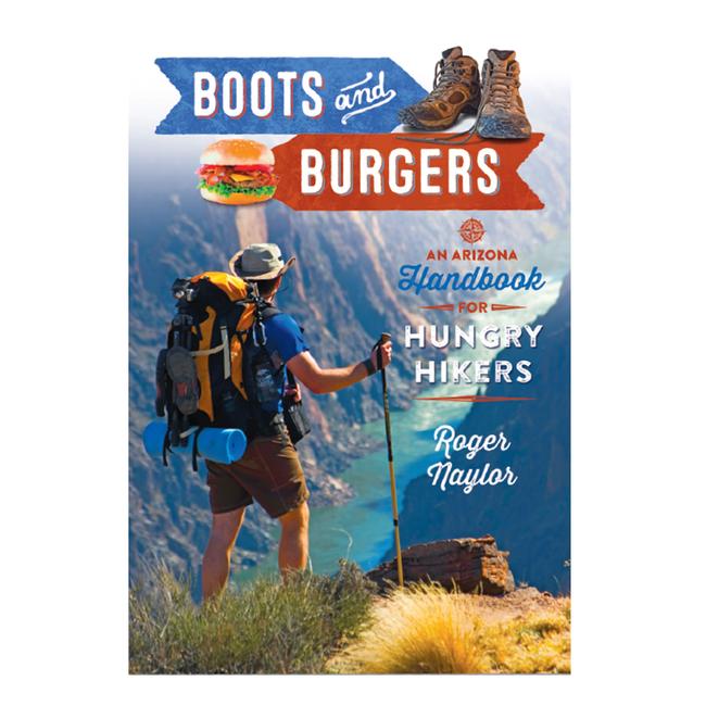 Boots and Burgers An Arizona Handbook For Hungry Hikers